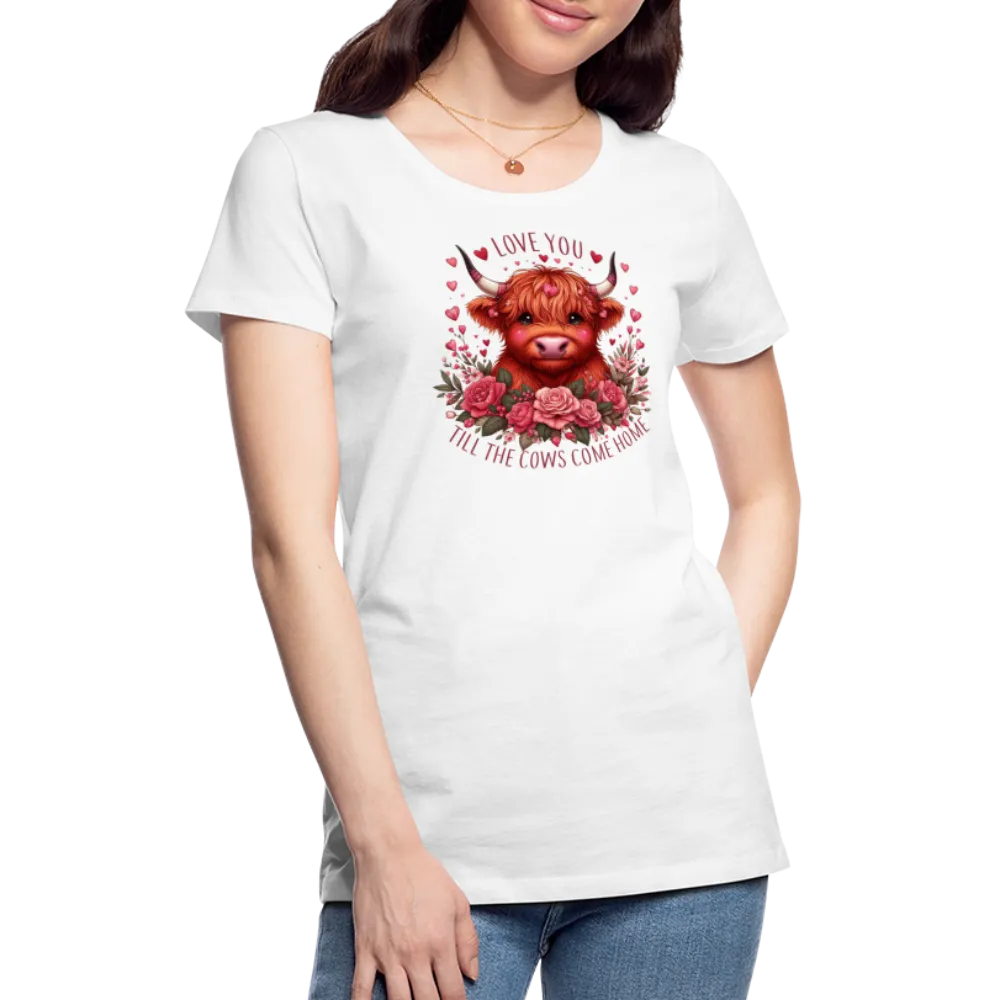 “Love you Til the Cows Come Home”-Women’s Premium T-Shirt