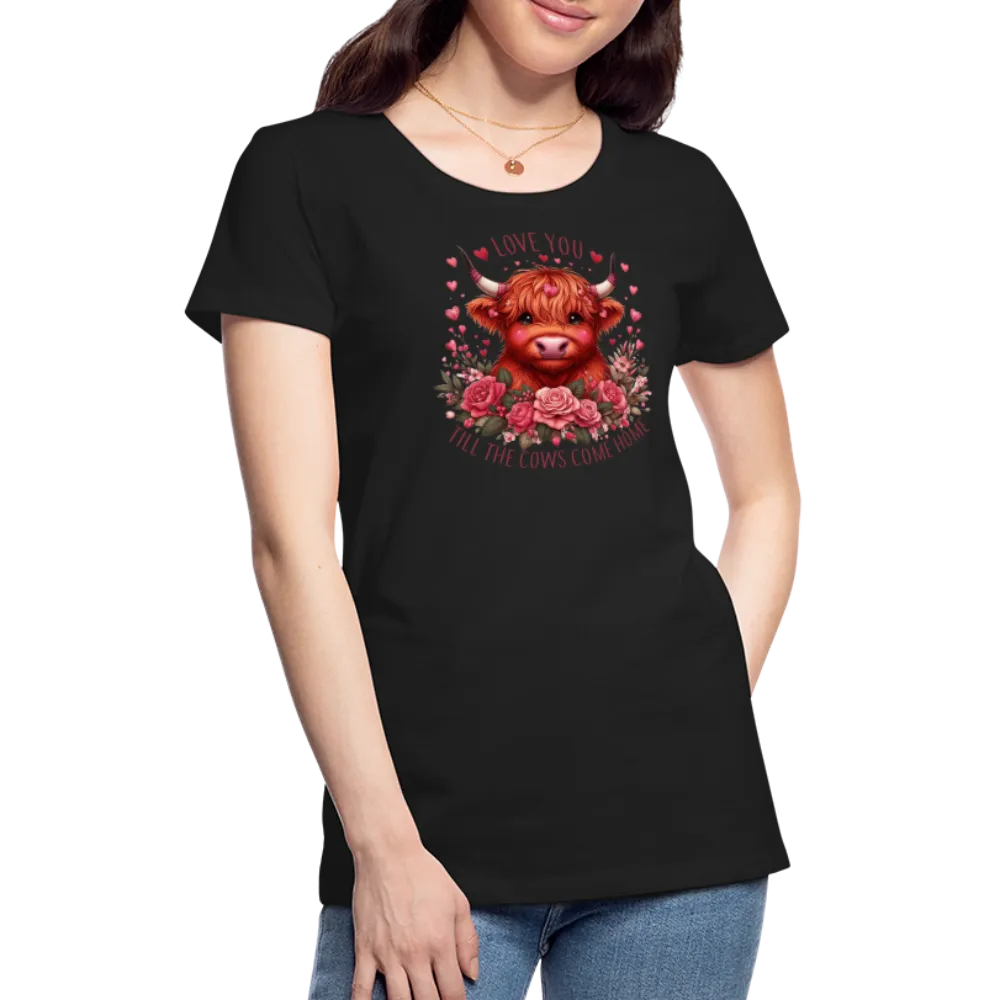 “Love you Til the Cows Come Home”-Women’s Premium T-Shirt